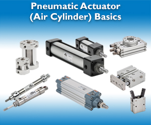 Pneumatic Actuator (Air Cylinder) Basics
