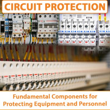 Circuit Protection: Fundamental Components for Protecting Equipment and Personnel